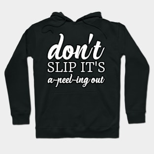 Don't slip it's peeling out Hoodie